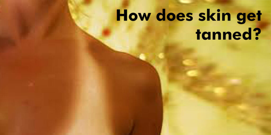 How does skin get tanned?