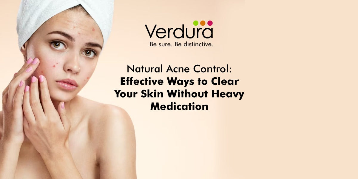 Natural Acne Control: Effective Ways to Clear Your Skin Without Heavy Medication